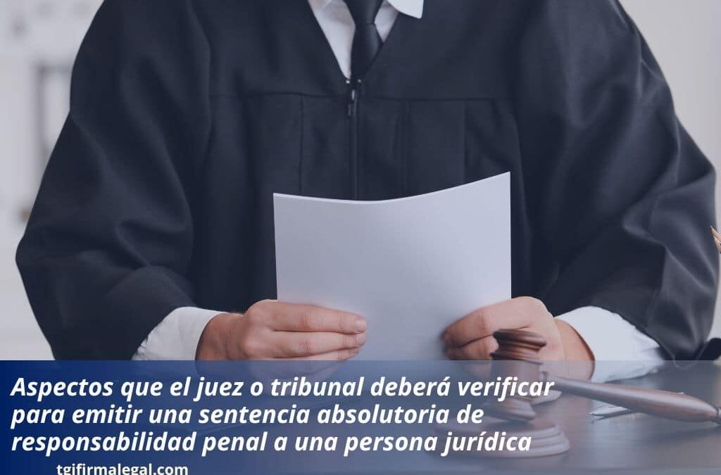 Aspectos que el juez o tribunal deberá verificar para emitir una sentencia absolutoria de responsabilidad penal a una persona jurídica