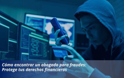 Cómo encontrar un abogado para fraudes: Protege tus derechos financieros