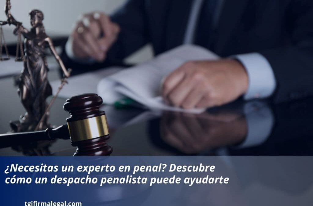 ¿Necesitas un experto en penal? Descubre cómo un despacho penalista puede ayudarte